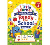 Little Learners Book 3: Ready For School-A Fun and Engaging Preschool Activity Book for Age 4-6 Featuring Letters, Numbers, Early Math, Tracing, ... Activities (Little Learners Activity Books)