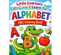 Little Learners Color & Learn: Alphabet: Fun Alphabet Animals and Easy Coloring Pages for Toddlers, Preschoolers, and Kindergarten Kids
