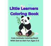 Little Learners Coloring Book: Cute Animals Coloring Book with Dot-to-Dot Fun for Kids Ages 3-5 (Little Explorer Maze Books)