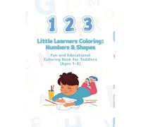 Little Learners Coloring: Numbers & Shapes: Fun and Educational Coloring Book for Toddlers (Ages 1-3)