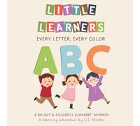 Little Learners: Every Letter, Every Color: An Educational ABC Activity Book for Toddlers and Preschoolers to Learn Letters and Colors through Fun Illustrations