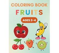 Little Learners Fruits Coloring Book for Toddlers Ages 2-4: 24 Yummy Big Coloring Pages of Delicious Fruits - Apples, Bananas, Strawberries, Mangoes ... Healthy Foods (Coloring book ages 2-4)