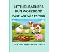 Little Learners Fun Workbook Ages 3-5: Farm Animals Edition: Color by Numbers, Mazes, Tracing, Counting, Match the Shadows and Dot-to-Dot Activities for Preschool Kids