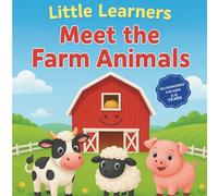 Little Learners: Meet the Farm Animals: A Fun and Colorful Animal Book for Kids Ages 2-6