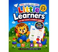 Little Learners: My First Shapes & Scribbles Academy: A Fun Preschool Tracing, Shapes, Coloring & Fine Motor Skills Activity Book for Toddlers Ages 2-3 | Full Color Edition