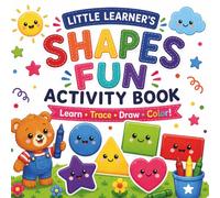 Little Learner's Shapes Fun Activity Coloring Book: Learn, Trace, Draw and Color. Fun activity plus coloring book for ages 3+