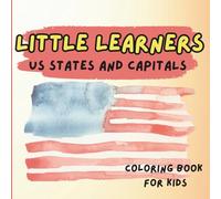 Little Learners' US States and Capitals: A coloring book to learn about the United States for little kids