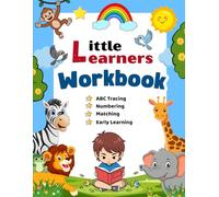Little Learners Workbook: Learn Letters, Numbers and More Through Fun Activities