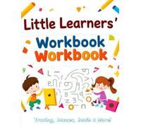 Little Learners’ Workbook: Tracing, Mazes, Math & More!
