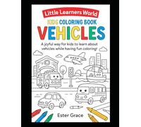 Little Learners World Kids Coloring Book - Vehicals: A joyful way for kids to learn about vehicles while having fun coloring!