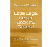 Little Legal Helper Book #2 Series 1: Title 18 U.S.C Subsections 241-242 (Little Legal Helper Book #2 Series 1: Title 18 U.S.C Subsection 241-242)