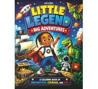 Little Legend - Big Adventures: A Coloring Book of Imagination, Courage, and Fun