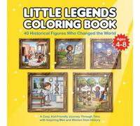 Little Legends Coloring Book: 40 Historical Figures Who Changed the World: A Cozy, Kid-Friendly Journey Through Time with Inspiring Men and Women from History