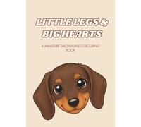 Little Legs & Big Hearts: A Miniature Dachshund Colouring Book