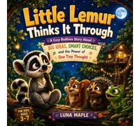 Little Lemur Thinks It Through: A Cozy Bedtime Story About Big Ideas, Smart Choices, and the Power of One Tiny Thought