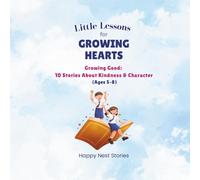 Little Lessons for Growing Hearts: Growing Good: 10 Stories About Kindness & Character (Ages 5-8)