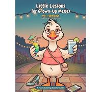 Little Lessons for Grown-Up Messes: Going Out (and Staying In the Next Day): A Funny Coloring Book for Adults