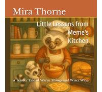 Little Lessons from Meme's Kitchen: A Tender Tale of Warm Things and Wiser Ways