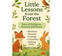 “Little Lessons from the Forest: Tales of Kindness, Honesty, and Heart”: 7 moral stories
