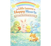Little Lessons, Happy Hearts: 5 Sweet Moral Stories for Kids