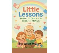 Little Lessons : Moral Stories for Bright Minds (Part - 2) (Children's Story Book)