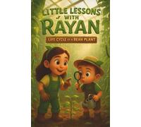 Little Lessons with Rayan: Life Cycle of a Bean Plant: Discover how a small bean grows into a strong, green plant - a fun and educational STEM story for kids ages 3-8!