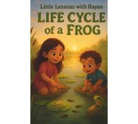 Little Lessons with Rayan: Life Cycle of a Frog: STEM Biology Adventure with Mia & Mateo | Educational Amphibian Science Book for Kids Ages 3-8