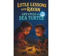 Little Lessons with Rayan: Life Cycle of a Sea Turtle: STEM Ocean Learning with Mia & Mateo | Educational Marine Biology Book for Kids Ages 3-8
