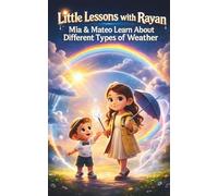 Little Lessons with Rayan: Mia & Mateo Learn About Different Types of Weather: A Fun & Simple Weather Guide for Kids (Sunny, Rainy, Cloudy & More!)