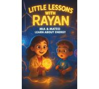 Little Lessons with Rayan: Mia & Mateo Learn About Energy: A fun and easy way for kids to understand what energy is and how it makes things move!