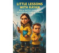 Little Lessons with Rayan: Mia & Mateo Learn About Weather Patterns & Climate: A Fun Weather & Climate Guide for Kids