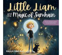 Little Liam and the Magic of Samhain: Samhain and Halloween Traditions for Kids: A Magical Children’s Book about Stories, Ancestors, and Hope