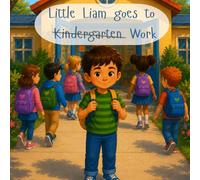 Little Liam Goes to (Kindergarten) Work