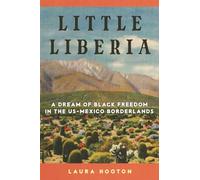 Little Liberia: A Dream of Black Freedom in the US-Mexico Borderlands: 18 (Race and Culture in the American West Series)