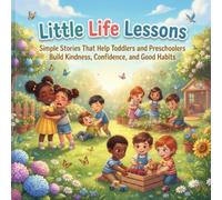 Little Life Lessons: Simple Stories That Help Toddlers and Preschoolers Build Kindness, Confidence, and Good Habits