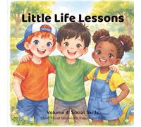 Little Life Lessons: Volume 4 - Social Skills: Short Moral Stories for Kids Ages 4-8 | Bedtime Stories That Teach Good Habits, Responsibility, and Healthy Choices