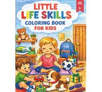 Little Life Skills Coloring Book for Kids: Fun Activities to Teach Good Habits, Emotions, Manners & Daily Routines | Ages 3-6 (Smart Kids Development Series)