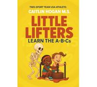 Little Lifters: Learn the A-B-Cs: Take an adventure around the gym and the kitchen to learn all about the importance of fitness in a fun and unique way!