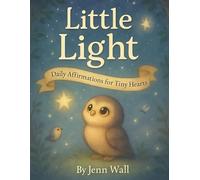 Little Light - Daily Affirmations For Tiny Hearts: A Gentle Collection of Love, Confidence, and Calm for Little Ones