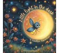 LITTLE LIGHT IN THE DARK: A fireffly's adventure