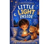 Little Light Inside: A Gentle Bedtime Story About Bravery, Kindness, and Believing in Yourself