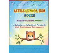 Little Lights, Big Rocks: A Faith Coloring Journey A Collection of Fluffy Friends Paired with Daily Scriptures and Encouragement.coloring book for ... faith.christian coloring,stress relief.