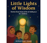 Little Lights of Wisdom: Stories from Imam Jafar al-Sadiq (a.s) for Children (Stories from the Twelve Imams)