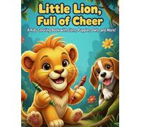 Little Lion, Full of Cheer: A Kids Coloring Book with short poems: Lions, Puppies, Owls, Mermaids, Dragons, and More! , make your child learn about animals ,etc...