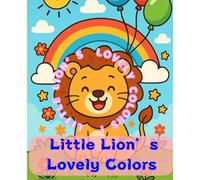 Little Lion’s Lovely Colors: A Super Cute Coloring Book for Ages 3-5