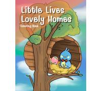 Little Lives, Lovely Homes / Cute and Relaxing Coloring: Cute and Relaxing Coloring Pages Featuring Adorable Animal Houses 8.5" x 11"