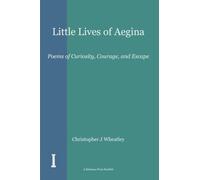 Little Lives of Aegina: Poems of Curiosity, Courage, and Escape (The Kolonna Press Booklet Series)