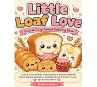 Little Loaf Love: Cute & Cozy Kawaii Coloring Book of Bread Friends, Warm Bakery Moments, Pastries, Buns & Sweet Treats for Relaxation