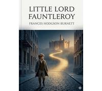 Little lord fauntleroy: By frances hodgson burnett