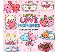 Little Love Moments Coloring Book: Cute Romantic Couples, Simple Cozy Designs for Relaxation, Stress Relief & Valentine’s Day Gifts: A Sweet ... Pages & Minimal Line Art for Love Lovers